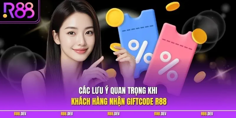 Các lưu ý quan trọng khi khách hàng nhận giftcode R88