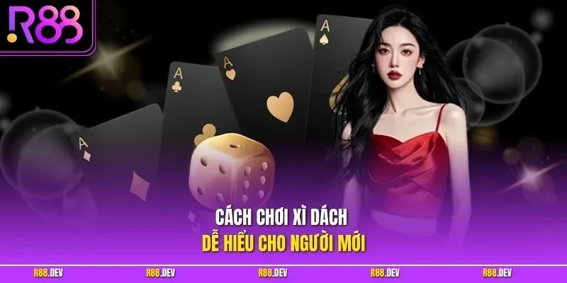 Cách chơi xì dách dễ hiểu cho người mới