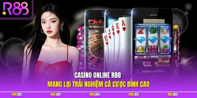 Casino Online R88 mang lại trải nghiệm cá cược đỉnh cao 