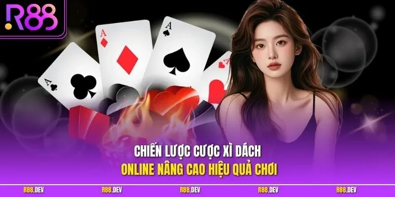 Chiến lược cược xì dách online nâng cao hiệu quả chơi