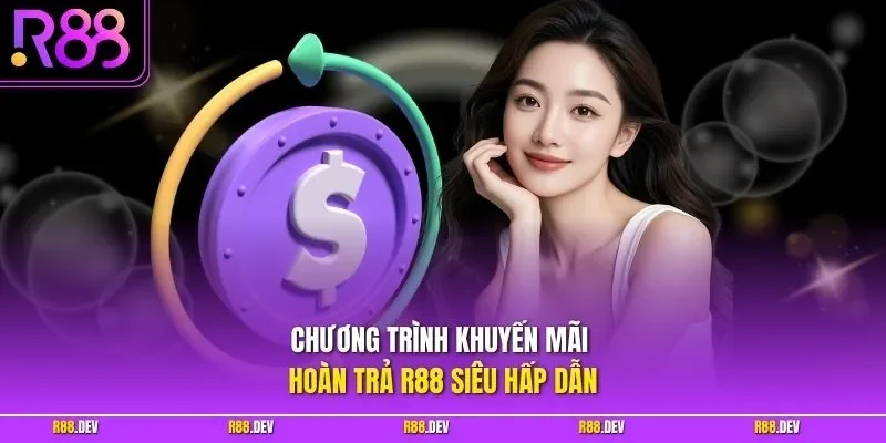 Chương trình khuyến mãi hoàn trả R88 siêu hấp dẫn