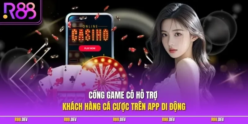 Cổng game có hỗ trợ khách hàng cá cược trên app di động