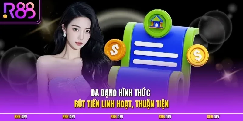 Đa dạng hình thức rút tiền linh hoạt, thuận tiện 