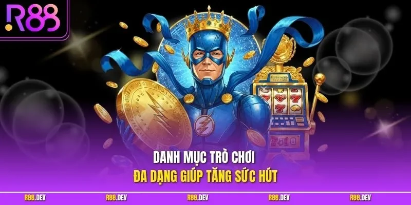 Danh mục trò chơi đa dạng giúp tăng sức hút 