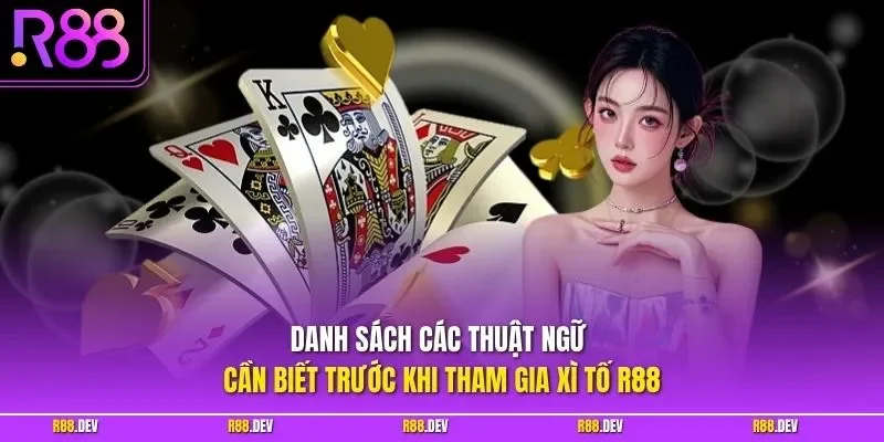 Danh sách các thuật ngữ cần biết trước khi tham gia xì tố R88