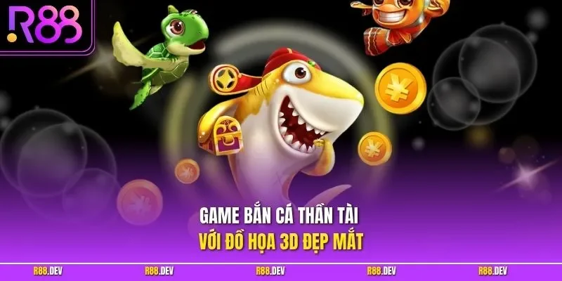 Game bắn cá thần tài với đồ họa 3D đẹp mắt