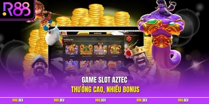 Game slot Aztec thưởng cao, nhiều bonus