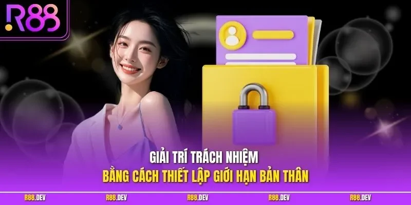 Giải trí trách nhiệm bằng cách thiết lập giới hạn bản thân