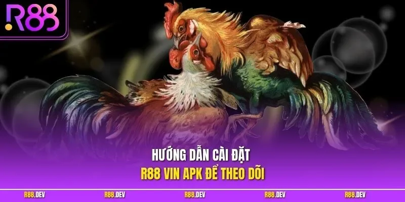 Hướng dẫn cài đặt R88 vin apk để theo dõi 