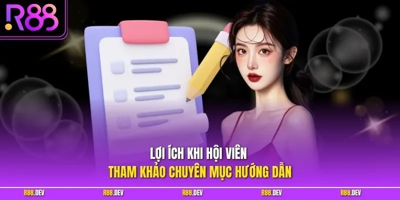 Lợi ích khi hội viên tham khảo chuyên mục hướng dẫn