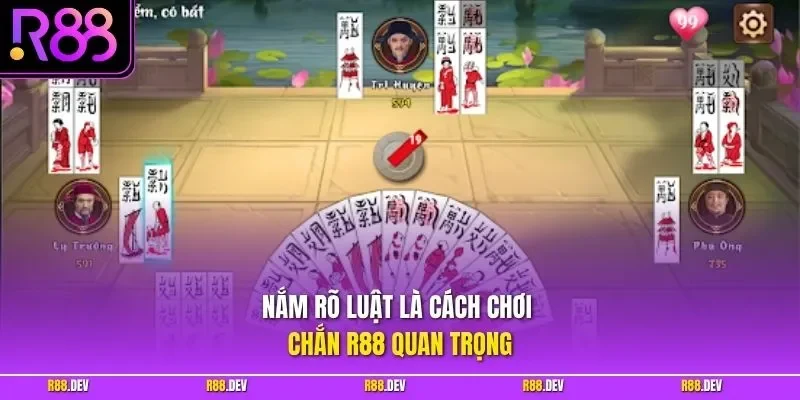 Nắm rõ luật là cách chơi chắn R88 quan trọng
