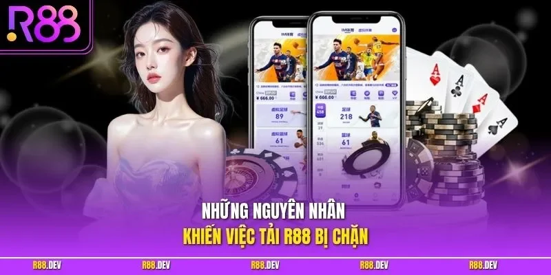Những nguyên nhân khiến việc tải R88 bị chặn