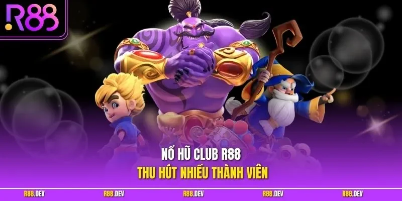 Nổ Hũ Club R88 thu hút nhiều thành viên
