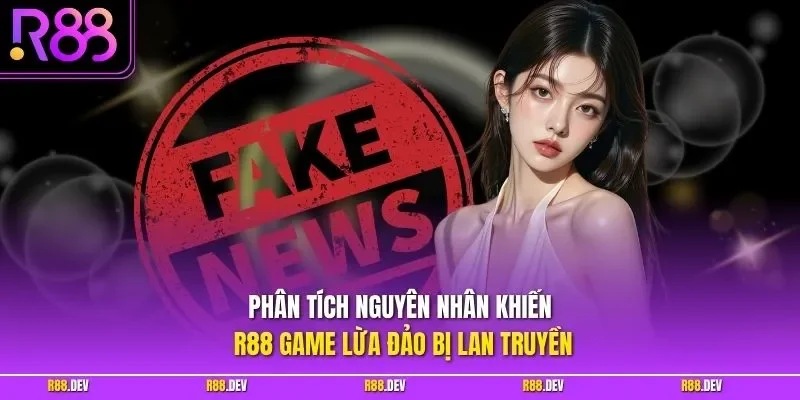 Phân tích nguyên nhân khiến R88 game lừa đảo bị lan truyền