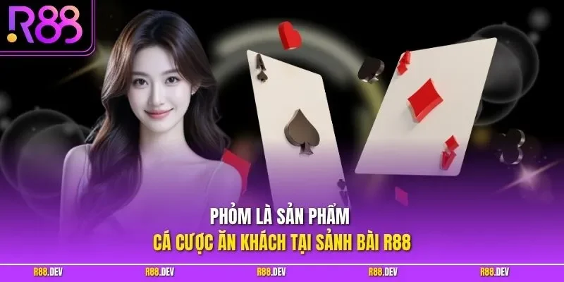 Phỏm là sản phẩm cá cược ăn khách tại sảnh bài R88