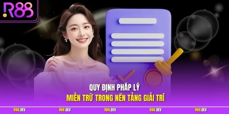 Quy định pháp lý miễn trừ trong nền tảng giải trí