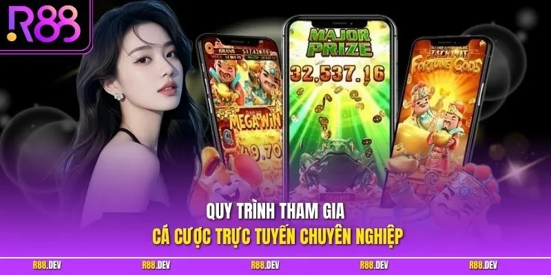 Quy trình tham gia cá cược trực tuyến chuyên nghiệp