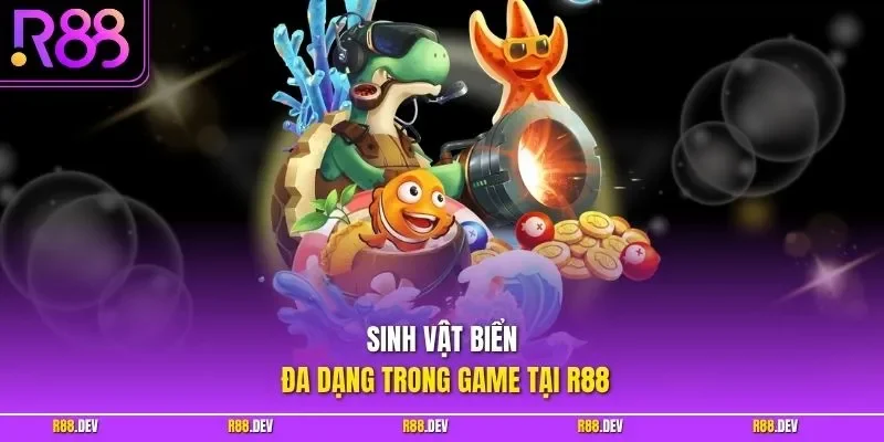 Sinh vật biển đa dạng trong game tại R88