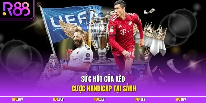Sức hút của kèo cược Handicap tại sảnh