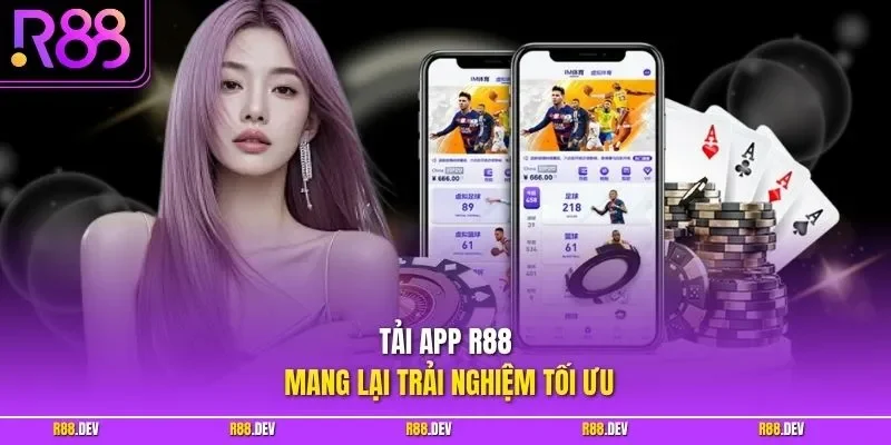 Tải app R88 mang lại trải nghiệm tối ưu