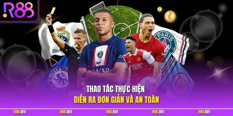 Thao tác thực hiện diễn ra đơn giản và an toàn