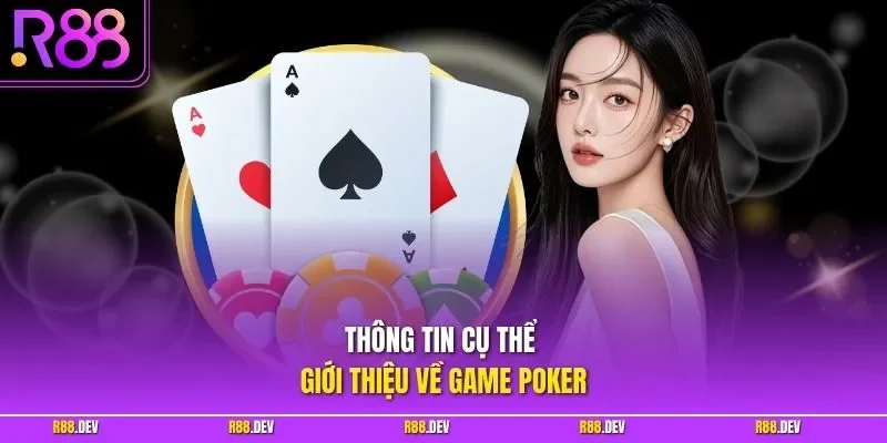 Thông tin cụ thể giới thiệu về game Poker