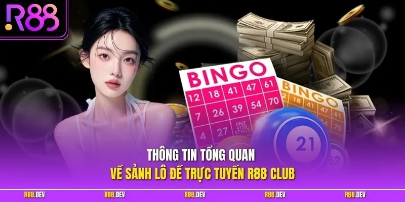 Thông tin tổng quan về sảnh lô đề trực tuyến R88 club
