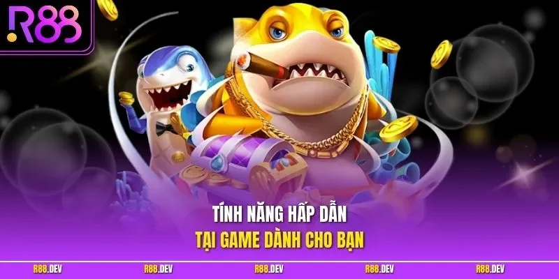 Tính năng hấp dẫn tại game dành cho bạn