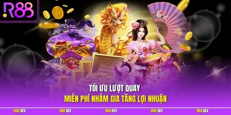 Tối ưu lượt quay miễn phí nhằm gia tăng lợi nhuận
