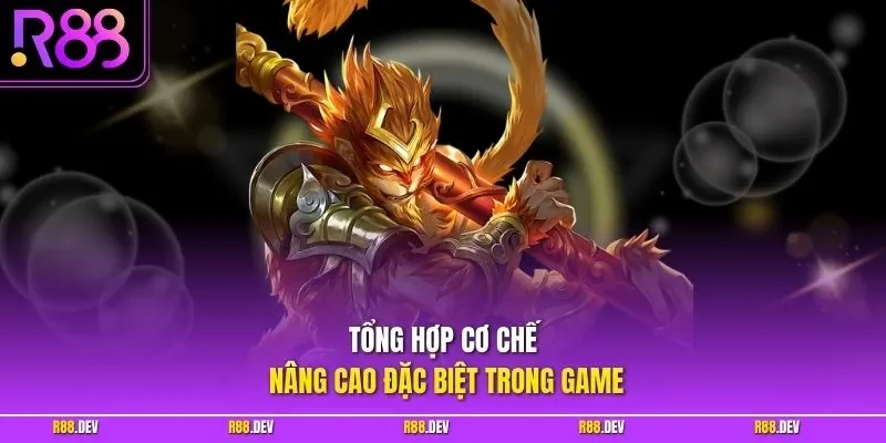 Tổng hợp cơ chế nâng cao đặc biệt trong game