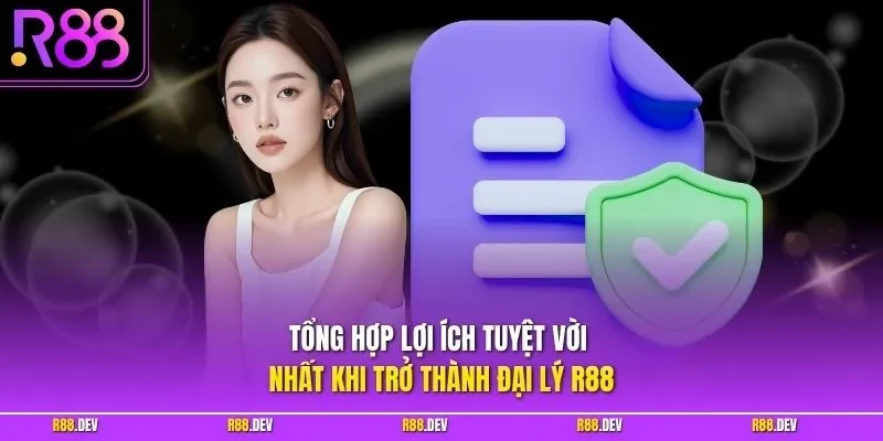 Tổng hợp lợi ích tuyệt vời nhất khi trở thành đại lý R88