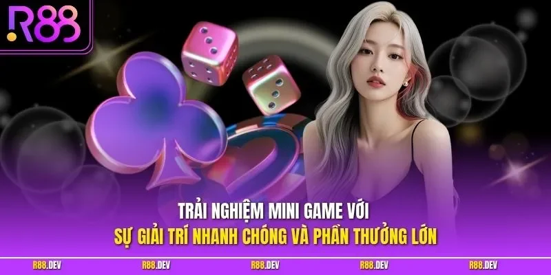 Trải nghiệm Mini game với sự giải trí nhanh chóng và phần thưởng lớn