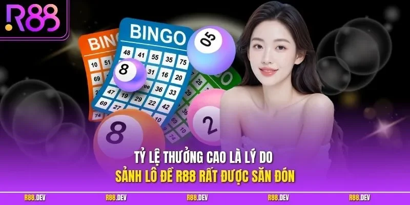Tỷ lệ thưởng cao là lý do sảnh lô đề R88 rất được săn đón