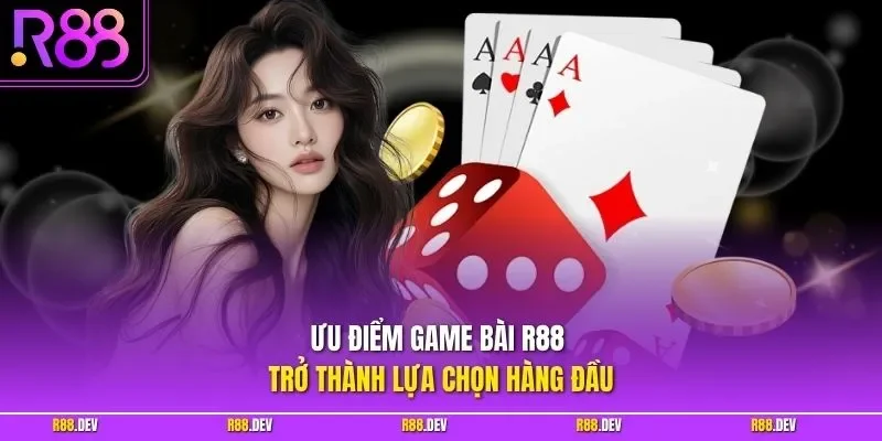 Ưu điểm game bài R88 trở thành lựa chọn hàng đầu
