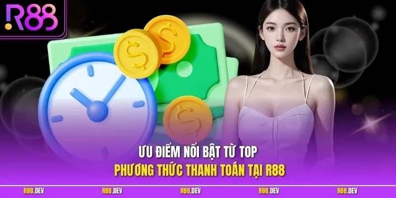 Ưu điểm nổi bật từ top phương thức thanh toán tại R88