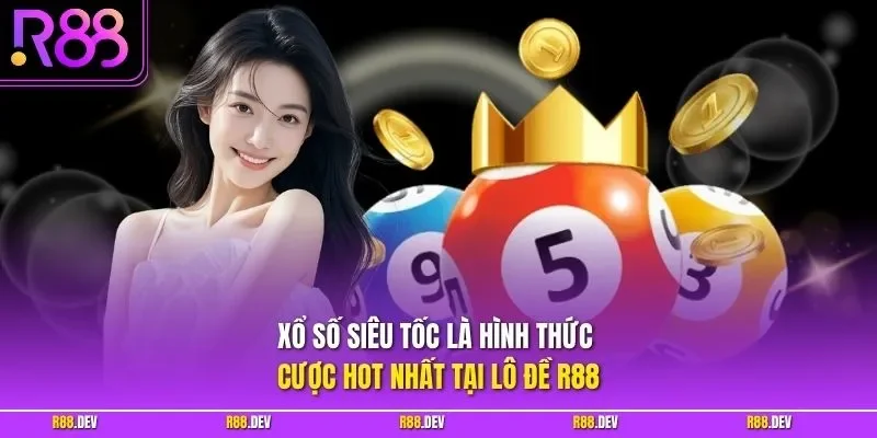 Xổ số siêu tốc là hình thức cược hot nhất tại lô đề R88